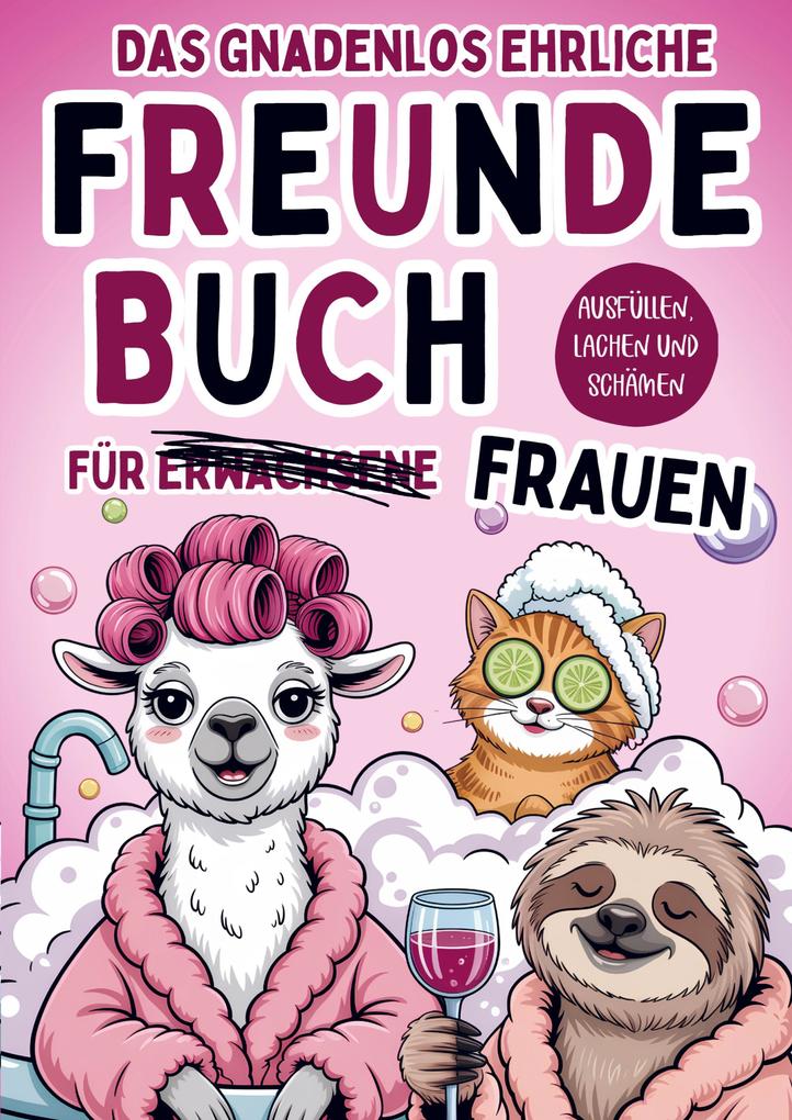 Das gnadenlos ehrliche Freundebuch für Erwachsene (Frauen) - Ausfüllen lachen und schämen
