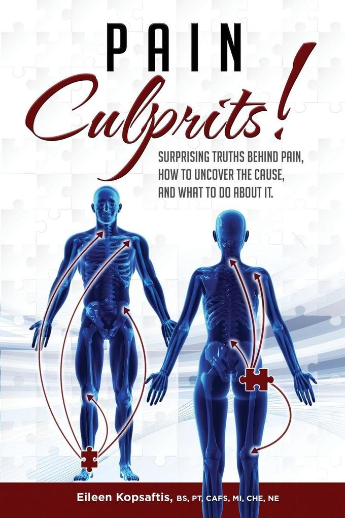 Pain Culprits! Surprising Truths Behind Pain How to Uncover the Cause and What to Do about It