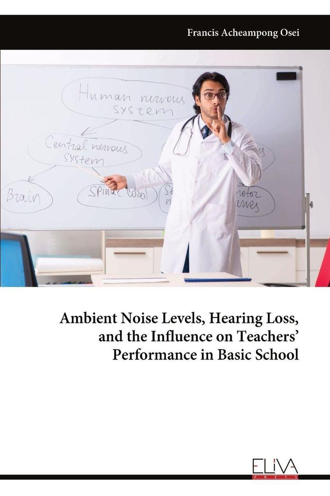 Ambient Noise Levels Hearing Loss and the Influence on Teachers' Performance in Basic School