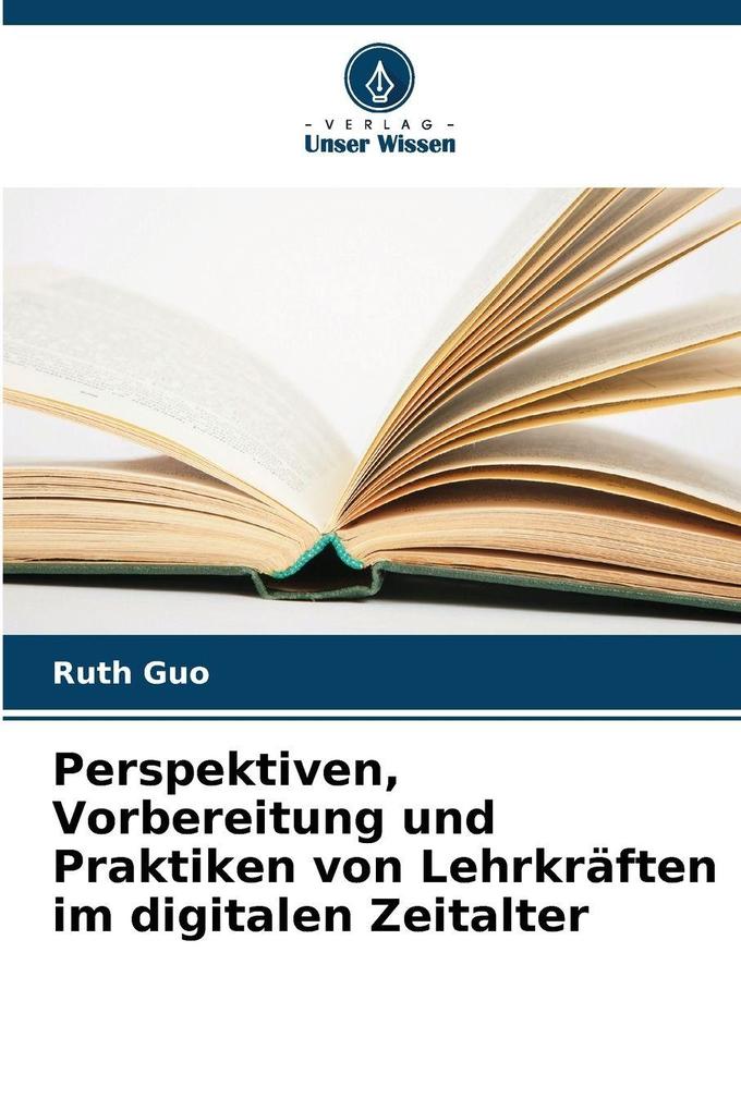 Perspektiven Vorbereitung und Praktiken von Lehrkräften im digitalen Zeitalter