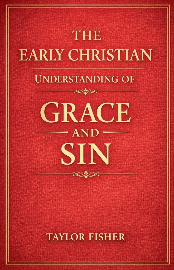 The Early Christian Understanding of Grace and Sin