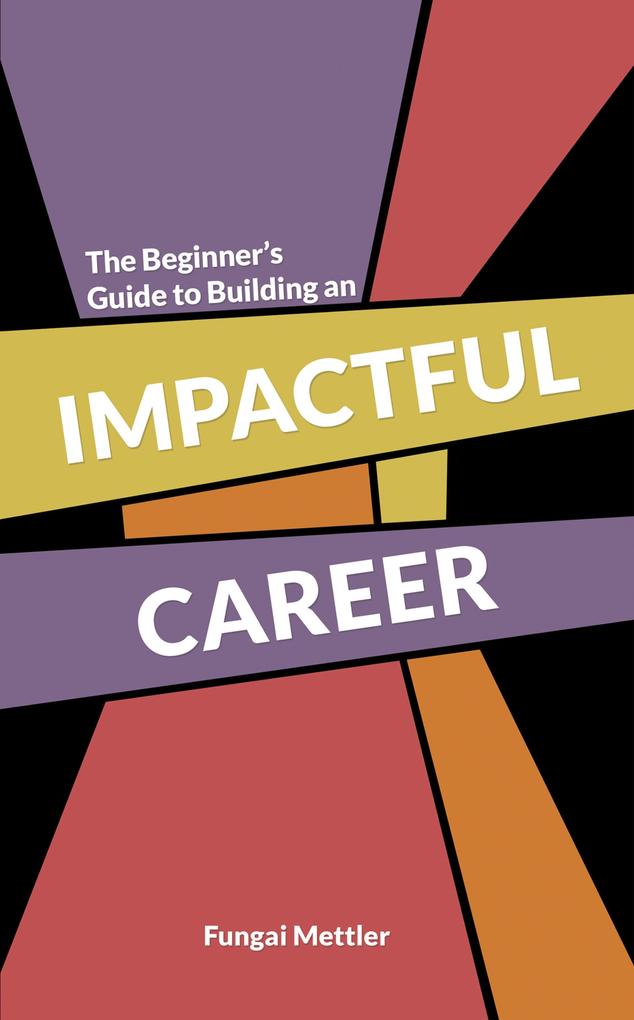 The Beginner's Guide to Building an Impactful Career