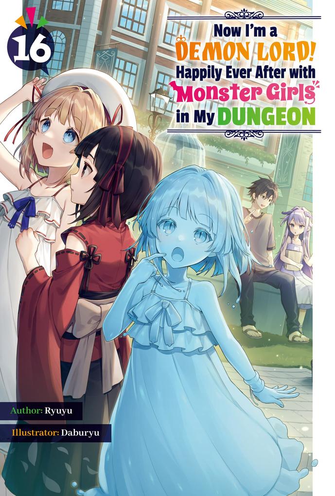 Now I'm a Demon Lord! Happily Ever After with Monster Girls in My Dungeon: Volume 16