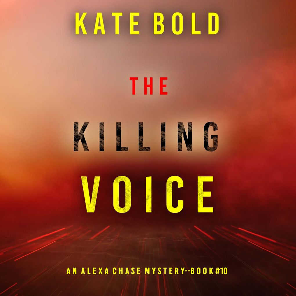 The Killing Voice (An Alexa Chase Suspense ThrillerBook 10)
