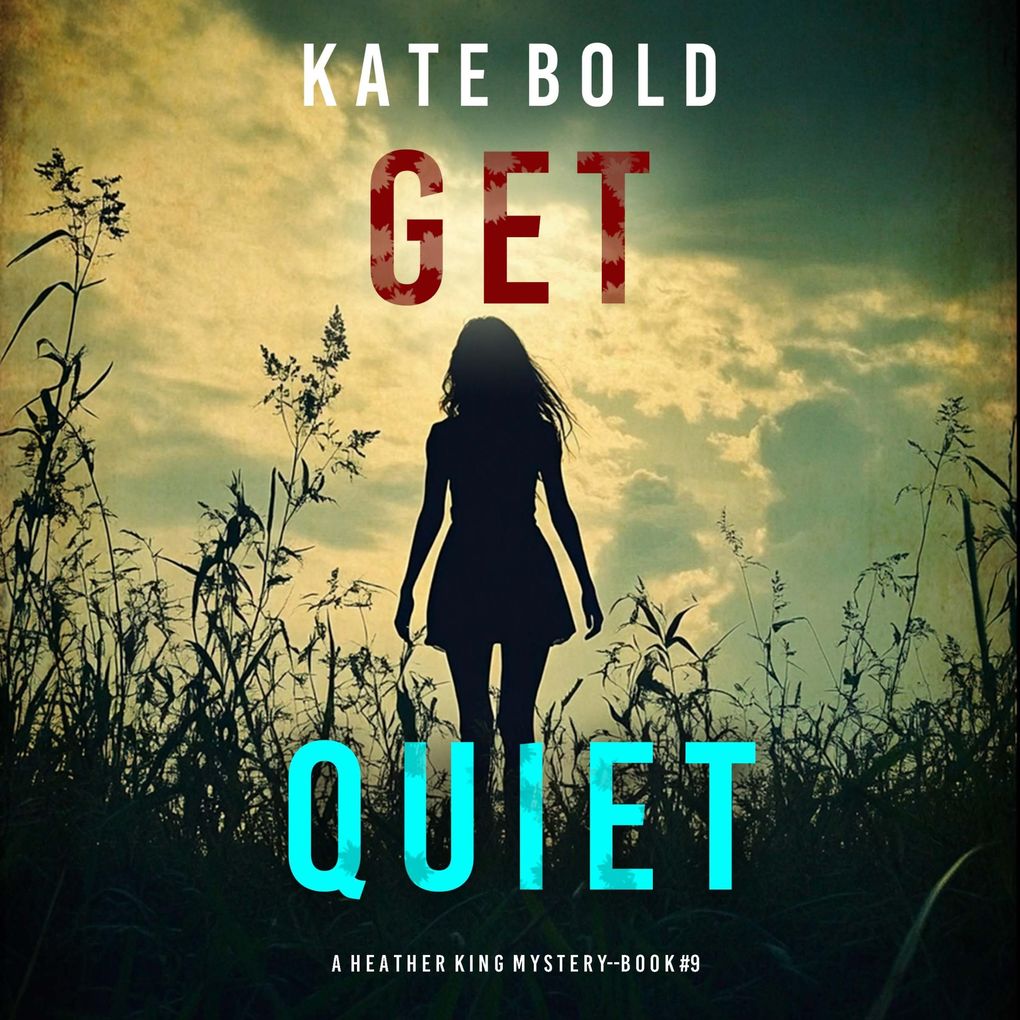 Get Quiet (A Heather King Suspense ThrillerBook Nine)