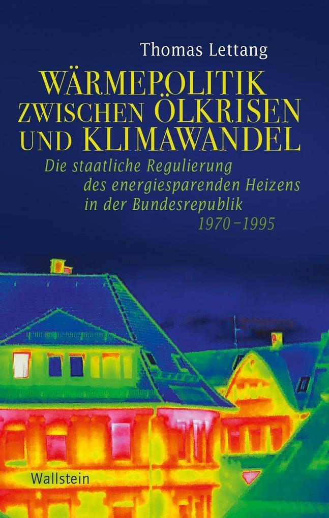 Wärmepolitik zwischen Ölkrisen und Klimawandel