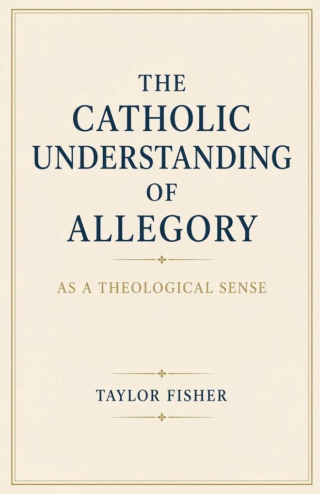 The Catholic Understanding of Allegory as a Theological Sense
