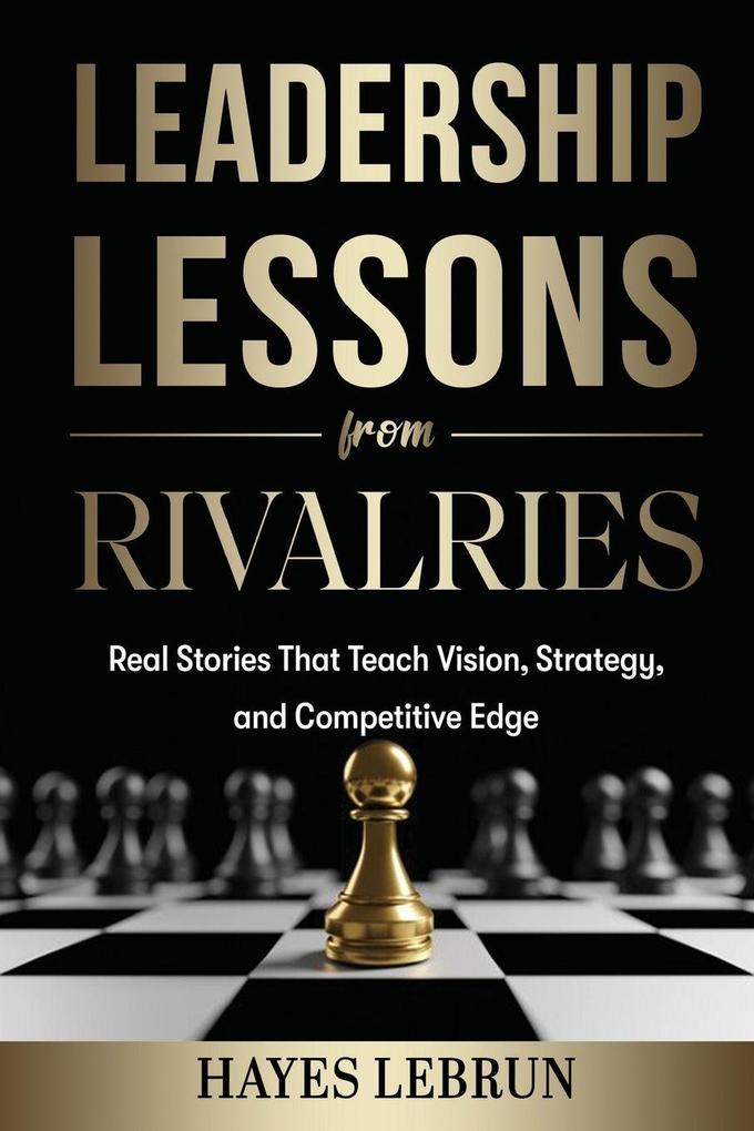 Leadership Lessons From Rivalries