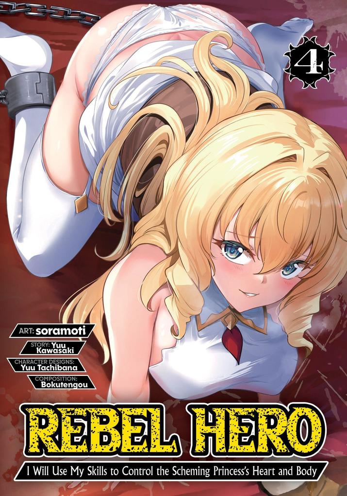 Rebel Hero: I Will Use My Skills to Control the Scheming Princess''s Heart and Body (Manga) Vol. 4