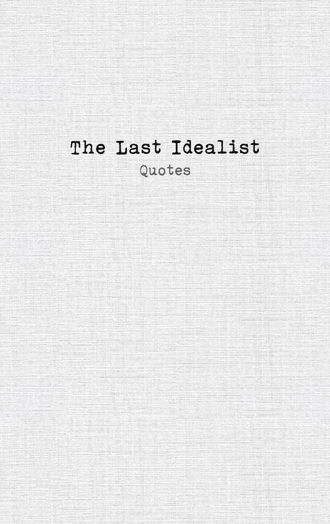 The Last Idealist: Quotes