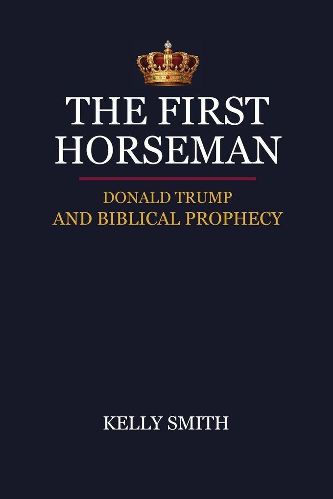 The First Horseman Donald Trump And Biblical Prophecy