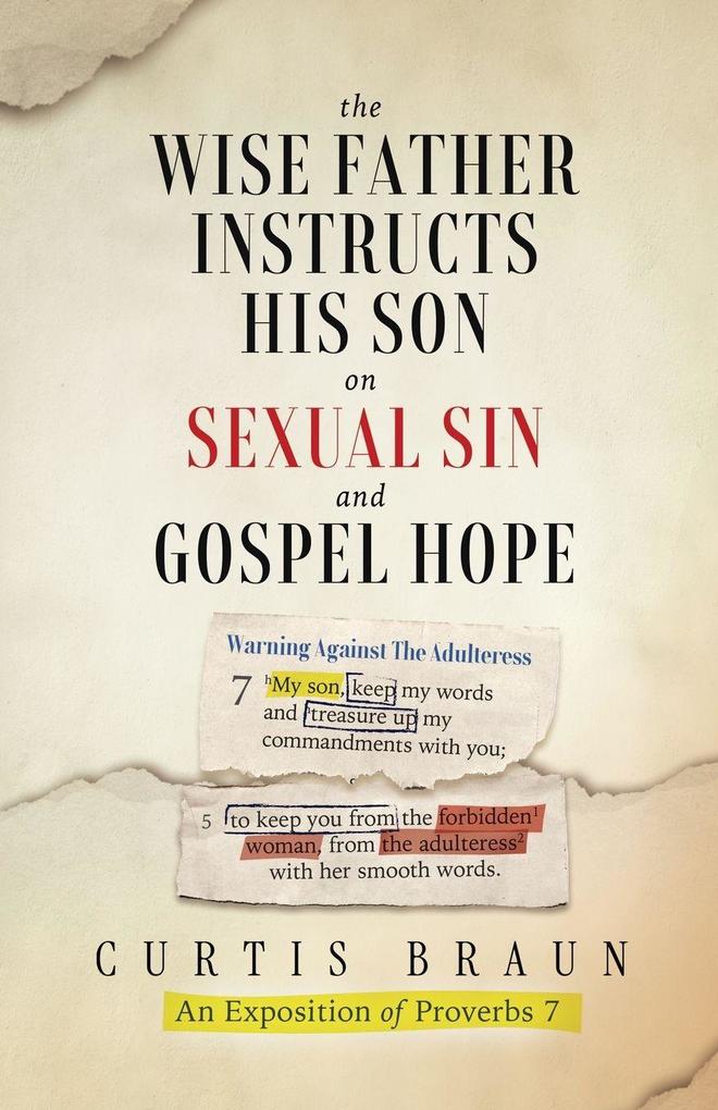 The Wise Father Instructs His Son on Sexual Sin and Gospel Hope An Exposition of Proverbs 7