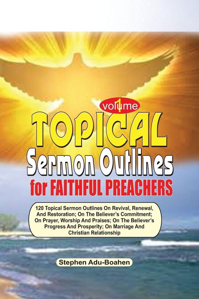 TOPICAL SERMON OUTLINES FOR FAITHFUL PREACHERS Vol. 1