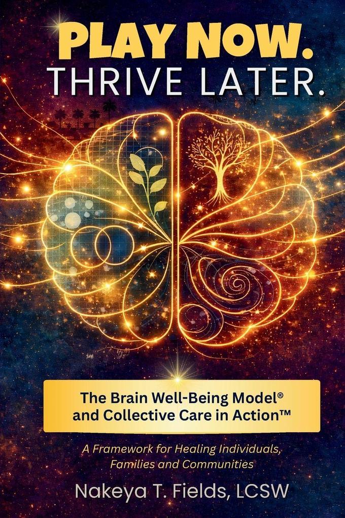 Play Now. Thrive Later. The Brain Well-Being Model and Collective Care in Action