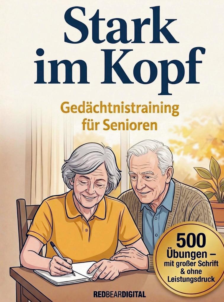 Stark im Kopf - Gedächtnistraining für Senioren mit 500 Übungen für mehr Sicherheit Struktur & Lebensfreude im Alltag