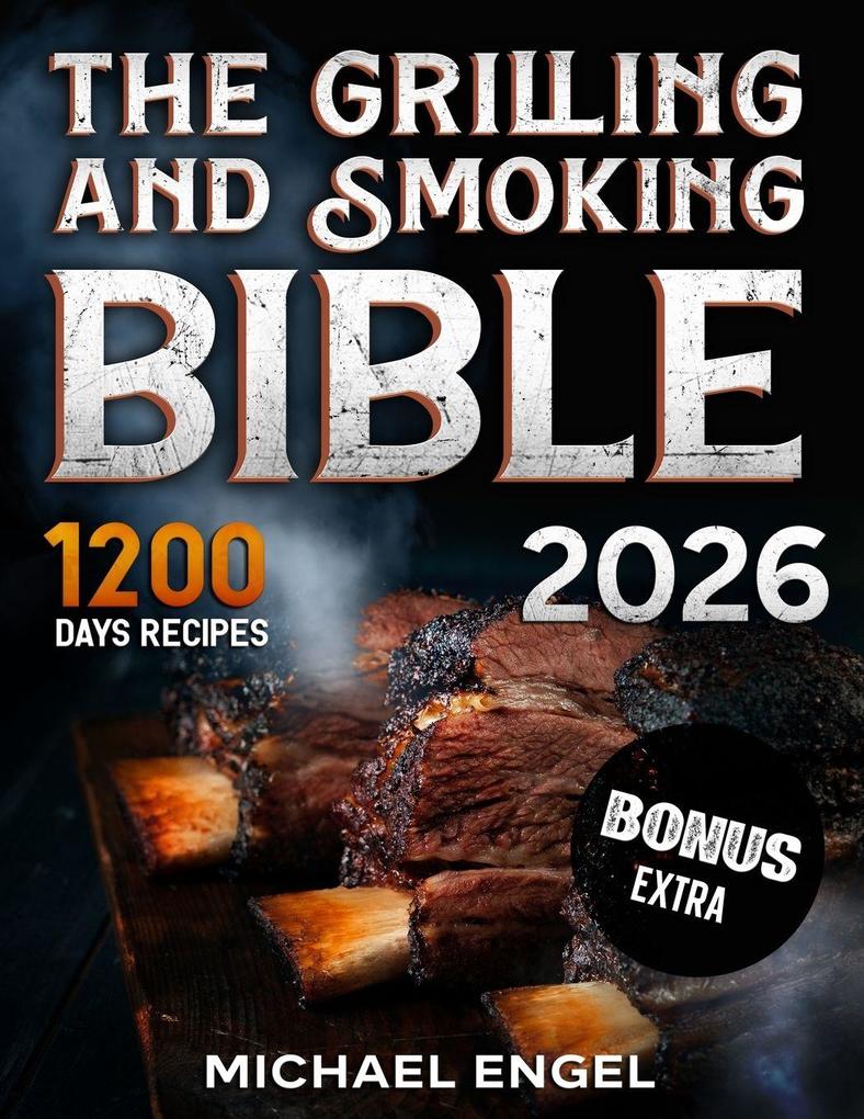 The Grilling and Smoking Bible