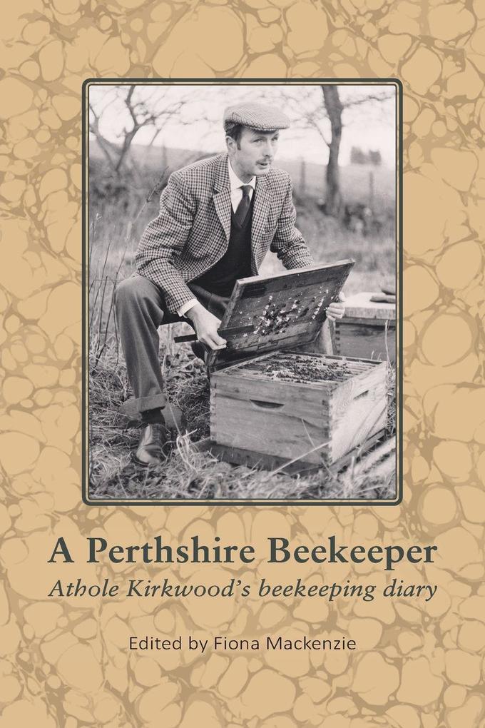 A Perthshire Beekeeper Athole Kirkwood's beekeeping diary