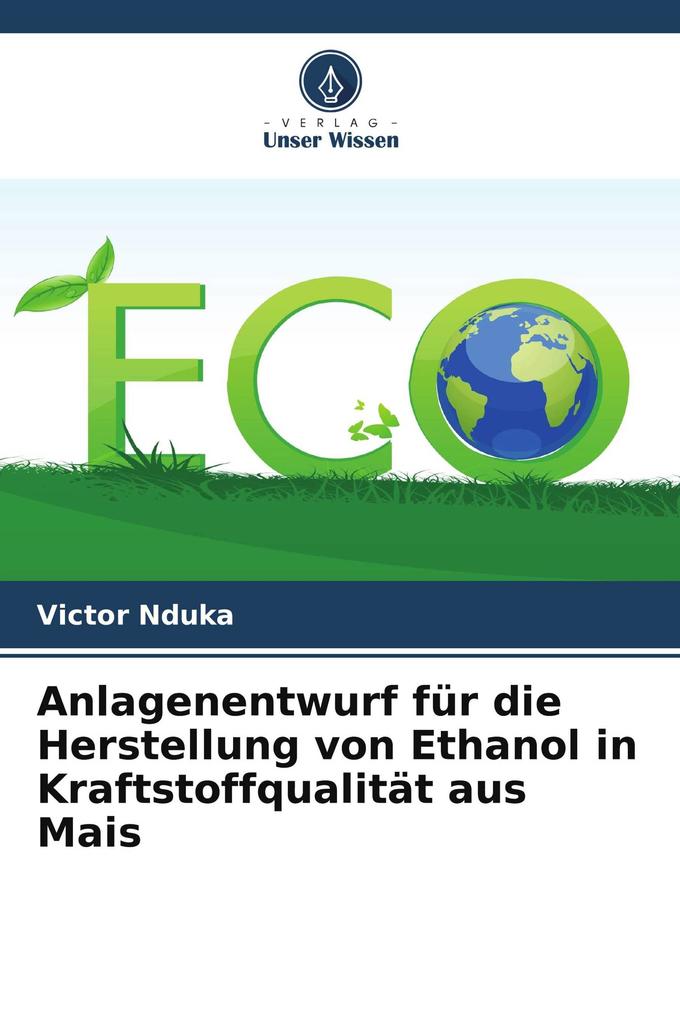 Anlagenentwurf für die Herstellung von Ethanol in Kraftstoffqualität aus Mais