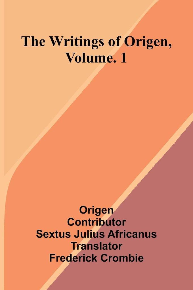 The writings of Origen Vol. 1