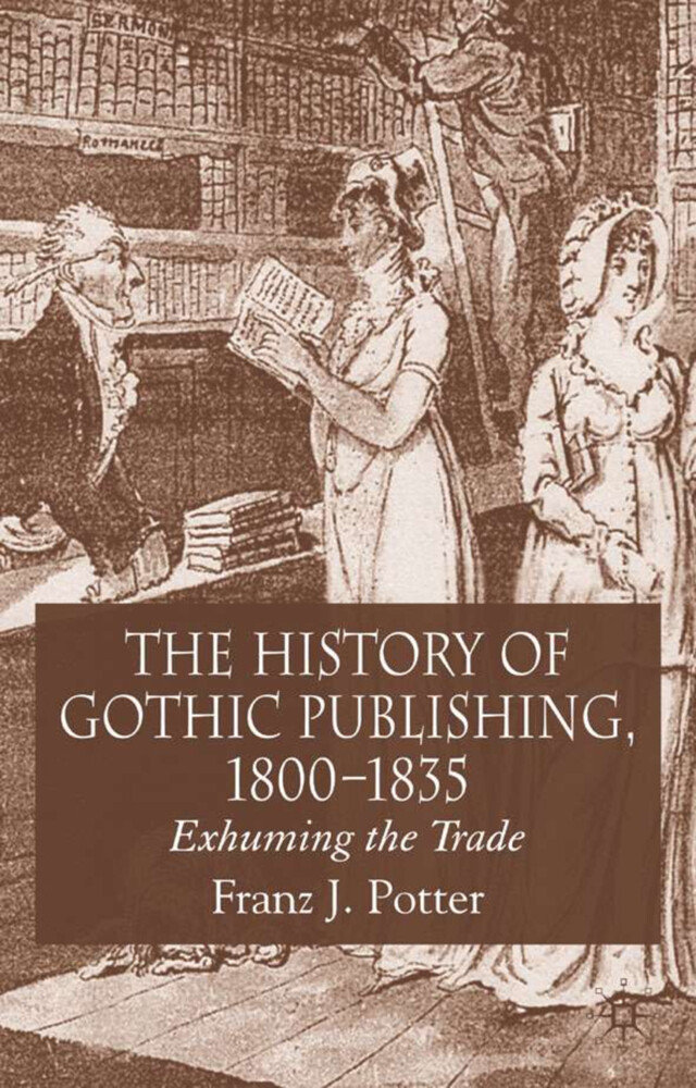 The History of Gothic Publishing 1800-1835 - F. Potter