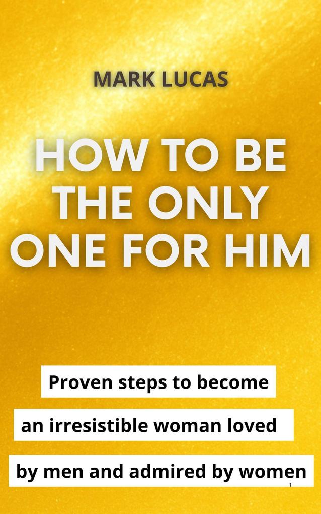 How to be the only one for him