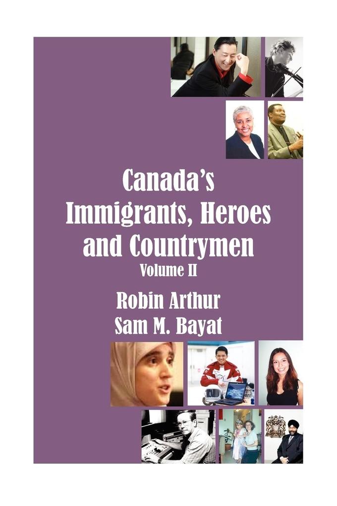 Canada's Immigrants Heroes and Countrymen (Vol.II)