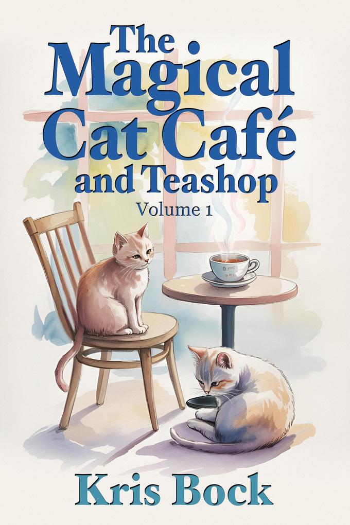 The Magical Cat Café and Teashop: A cozy magical realism novel with warm drinks purring cats and unexpected second chances