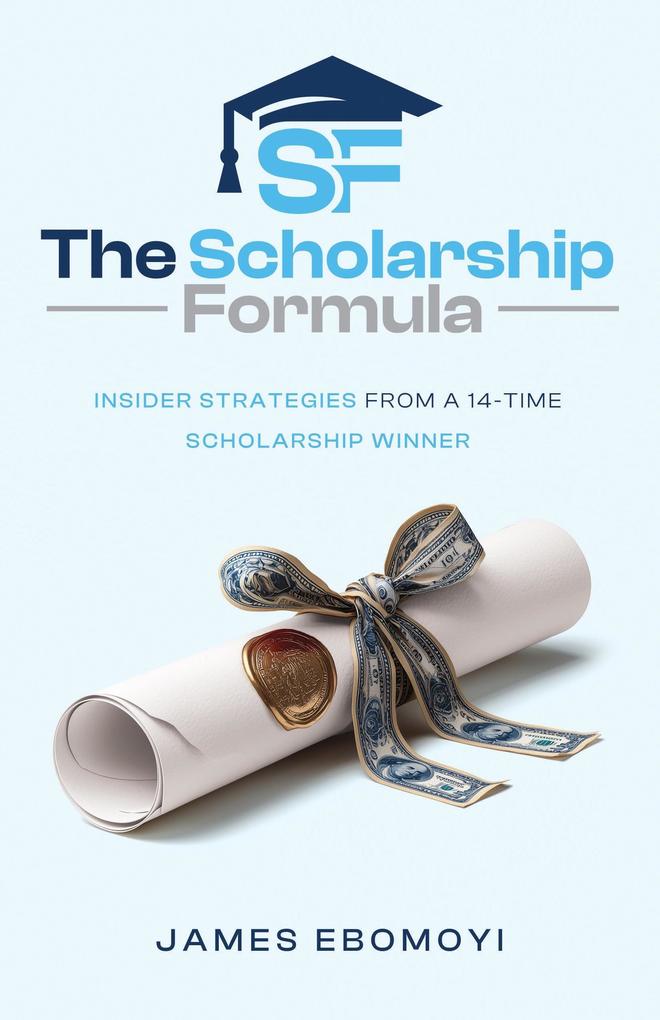 The Scholarship Formula: Insider Strategies from a 14-Time Scholarship Winner