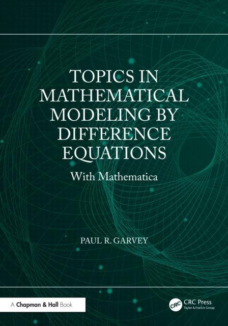Topics in Mathematical Modeling by Difference Equations