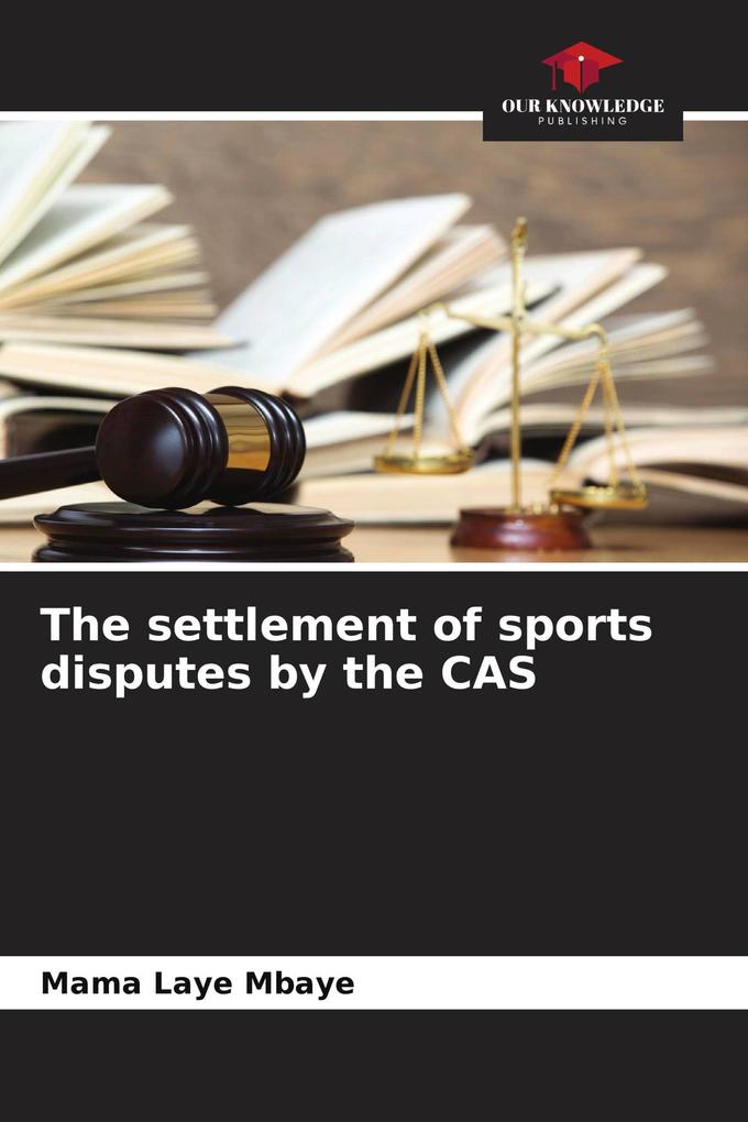 The settlement of sports disputes by the CAS