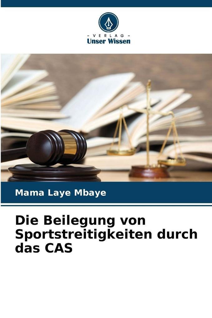 Die Beilegung von Sportstreitigkeiten durch das CAS