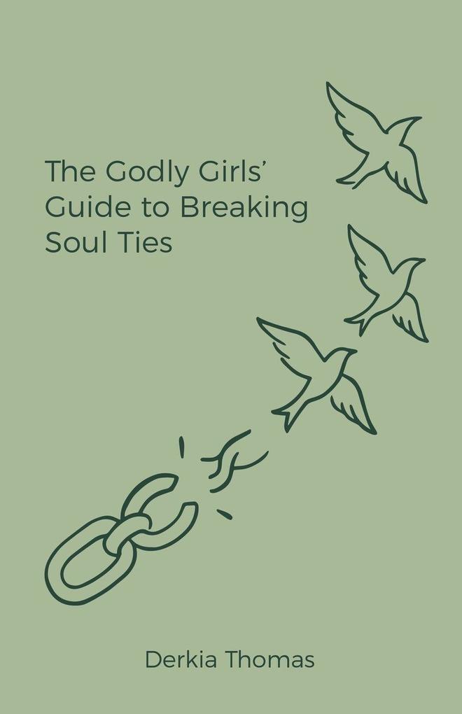 The Godly Girls' Guide to Breaking Soul Ties