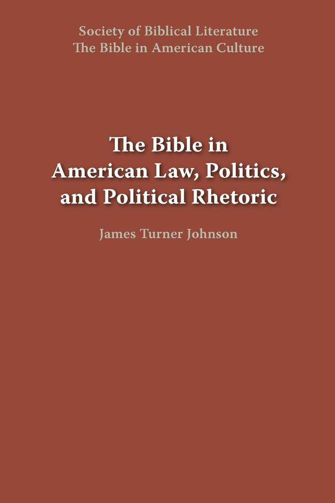The Bible in American Law Politics and Political Rhetoric