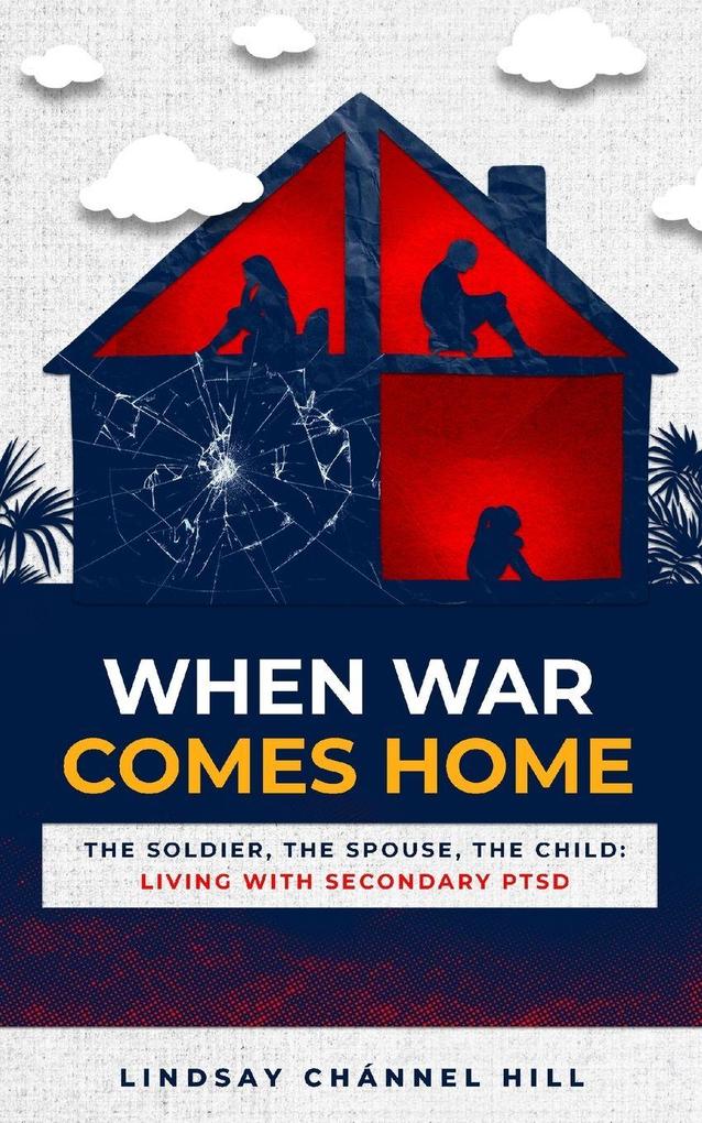 When War Comes Home-The Soldier the Spouse and the Child