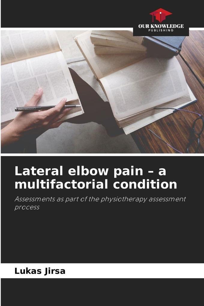 Lateral elbow pain - a multifactorial condition