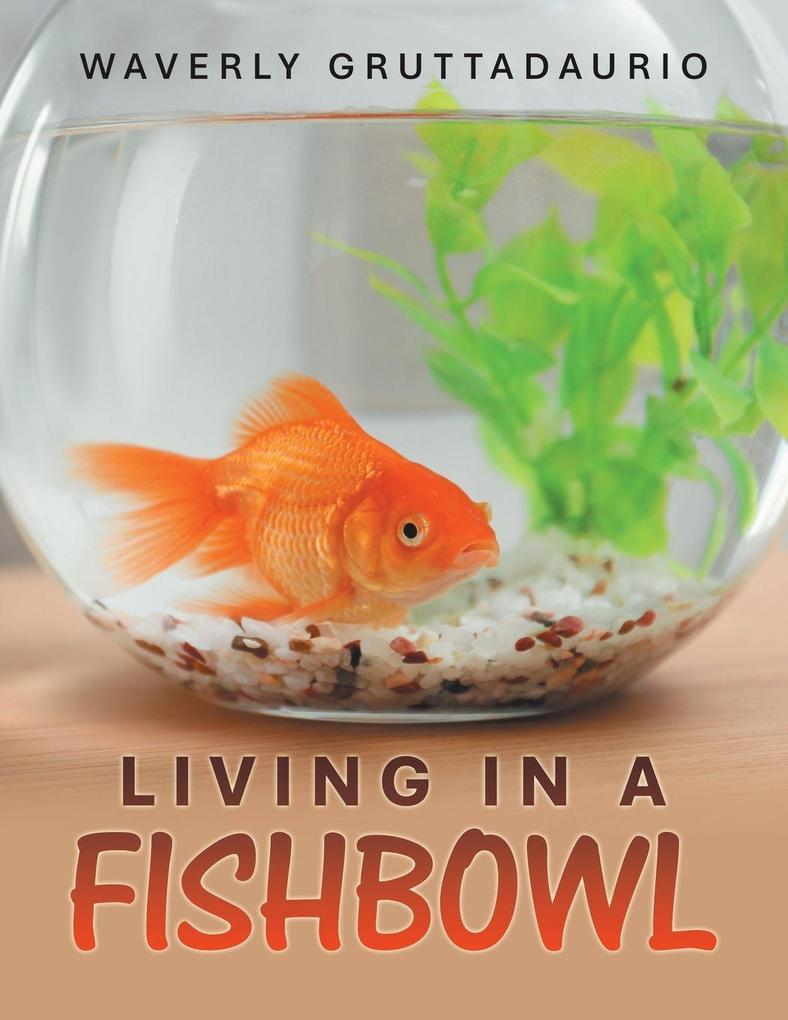 Living in a Fishbowl