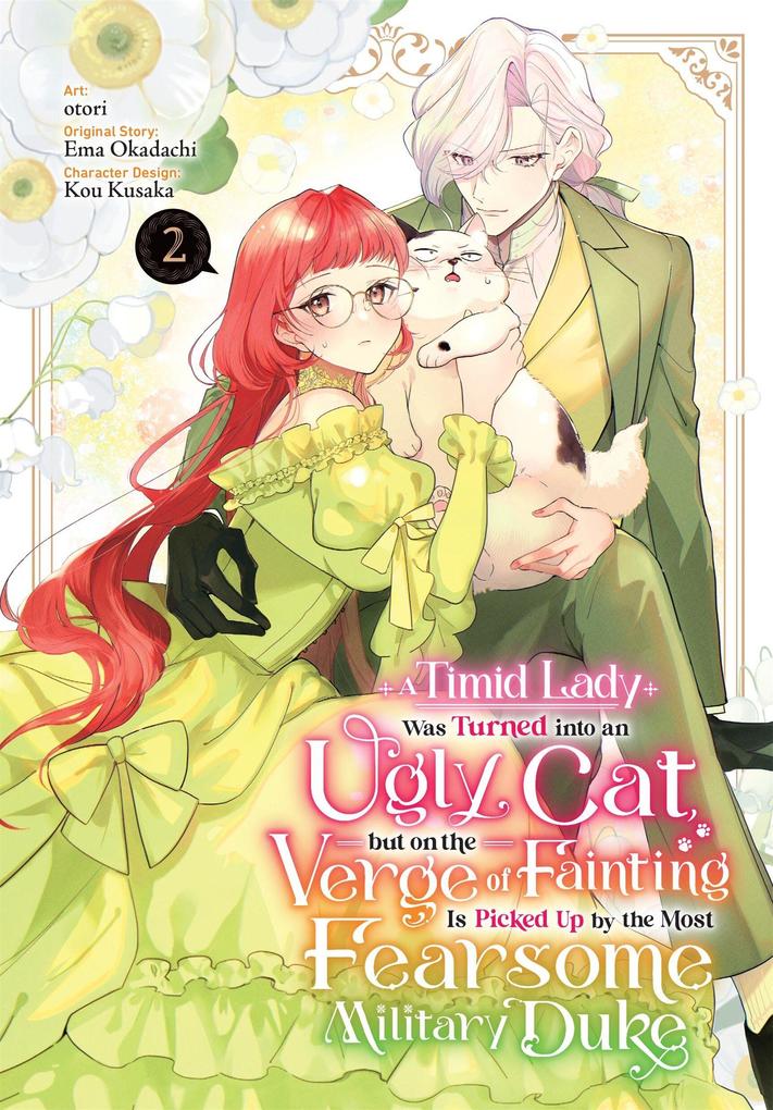 A Timid Lady Was Turned Into an Ugly Cat But on the Verge of Fainting Is Picked Up by the Most Fearsome Military Duke Vol. 2
