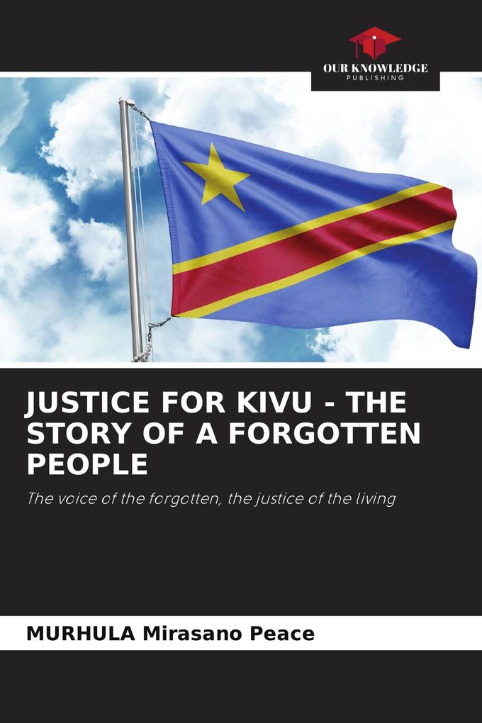 JUSTICE FOR KIVU - THE STORY OF A FORGOTTEN PEOPLE