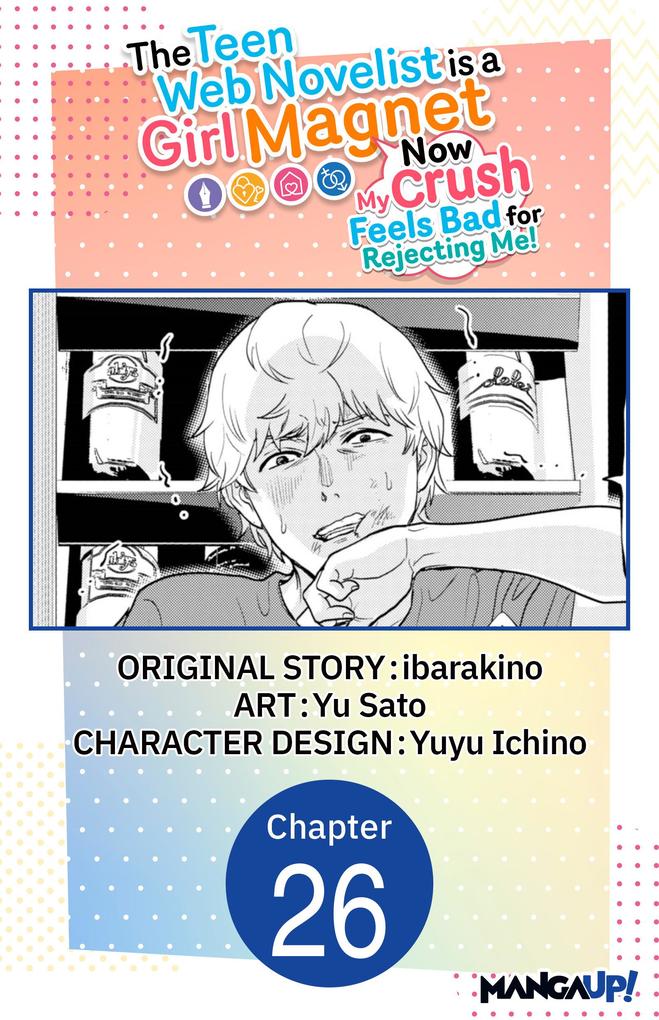 The Teen Web Novelist is a Girl Magnet: Now My Crush Feels Bad for Rejecting Me! #026