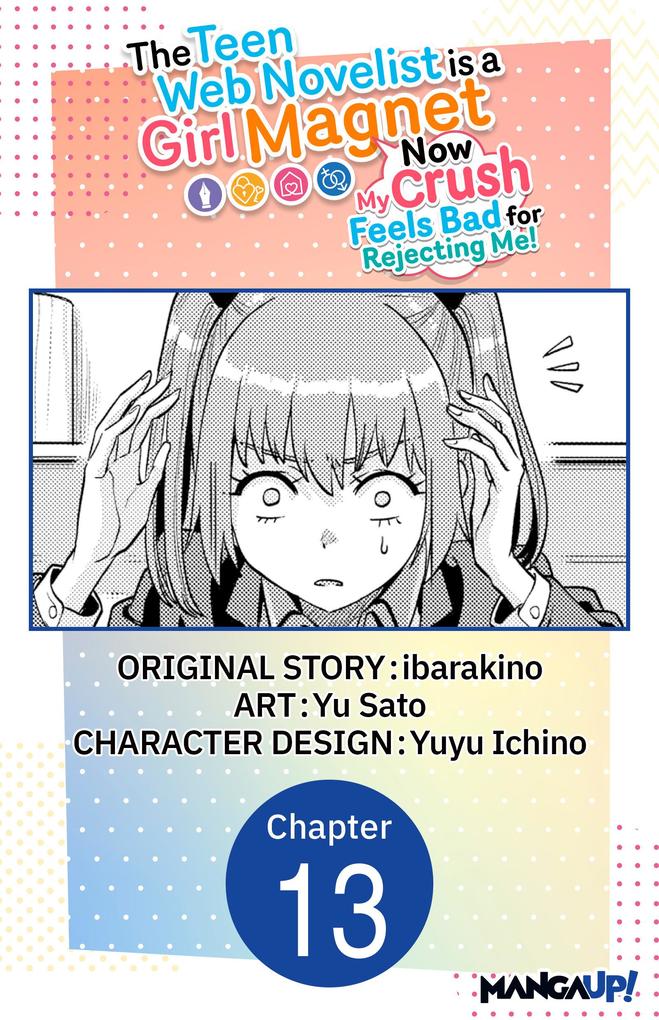 The Teen Web Novelist is a Girl Magnet: Now My Crush Feels Bad for Rejecting Me! #013
