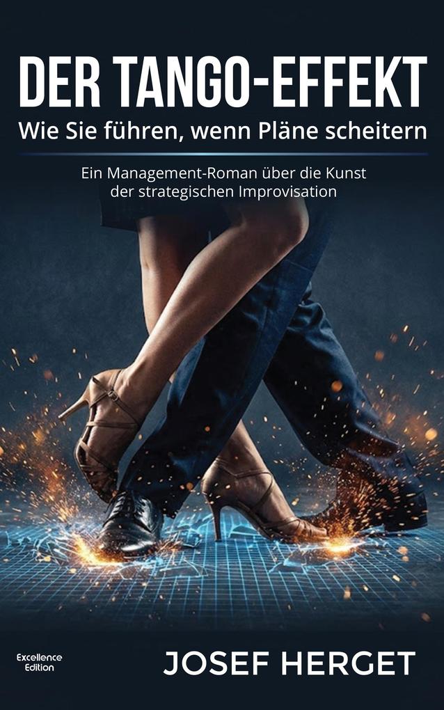 Der Tango-Effekt. Wie Sie führen wenn Pläne scheitern. Ein Management-Roman über die Kunst der strategischen Improvisation