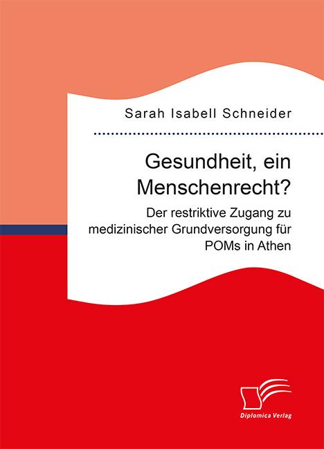 Gesundheit ein Menschenrecht? Der restriktive Zugang zu medizinischer Grundversorgung für POMs in Athen