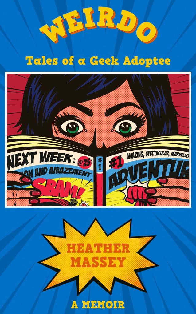 Weirdo: Tales of a Geek Adoptee