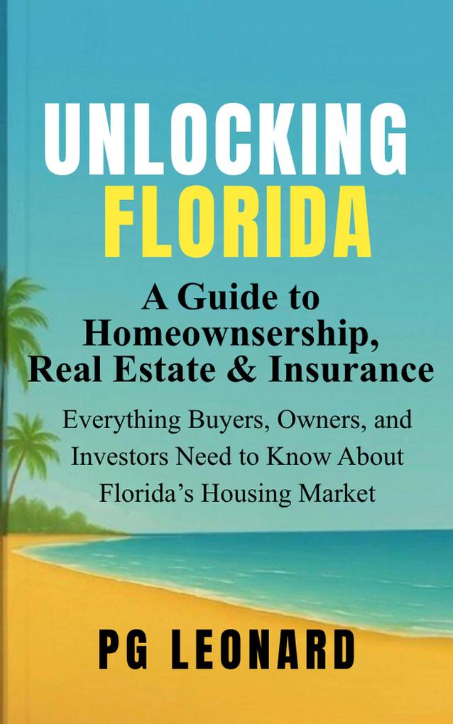 Unlocking Florida: A Guide to Homeownership Real Estate and Insurance