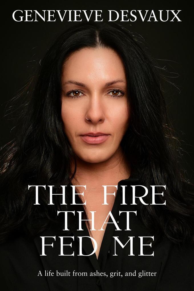 The Fire That Fed Me: A Memoir of Love Loss Invisible Illness and Choosing Yourself
