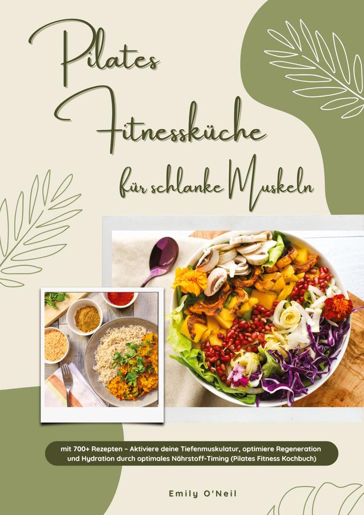 Pilates Fitnessküche für schlanke Muskeln mit 700+ Rezepten - Aktiviere deine Tiefenmuskulatur optimiere Regeneration & Hydration durch optimales Nährstoff-Timing (Pilates Fitness Kochbuch)