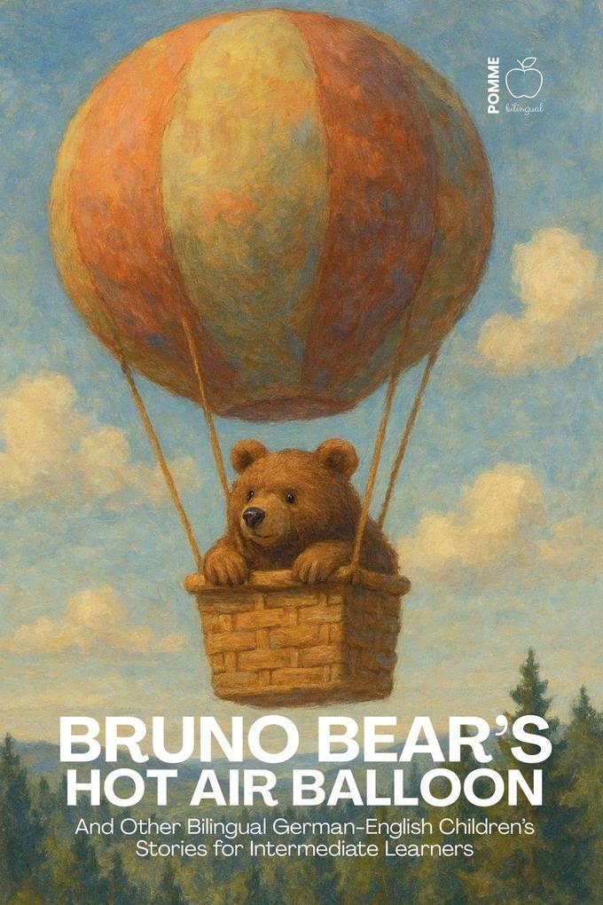 Bruno Bear's Hot Air Balloon And Other Bilingual German-English Children's Stories for Intermediate Learners