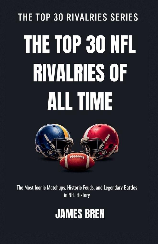 The Top 30 NFL Rivalries of all Time