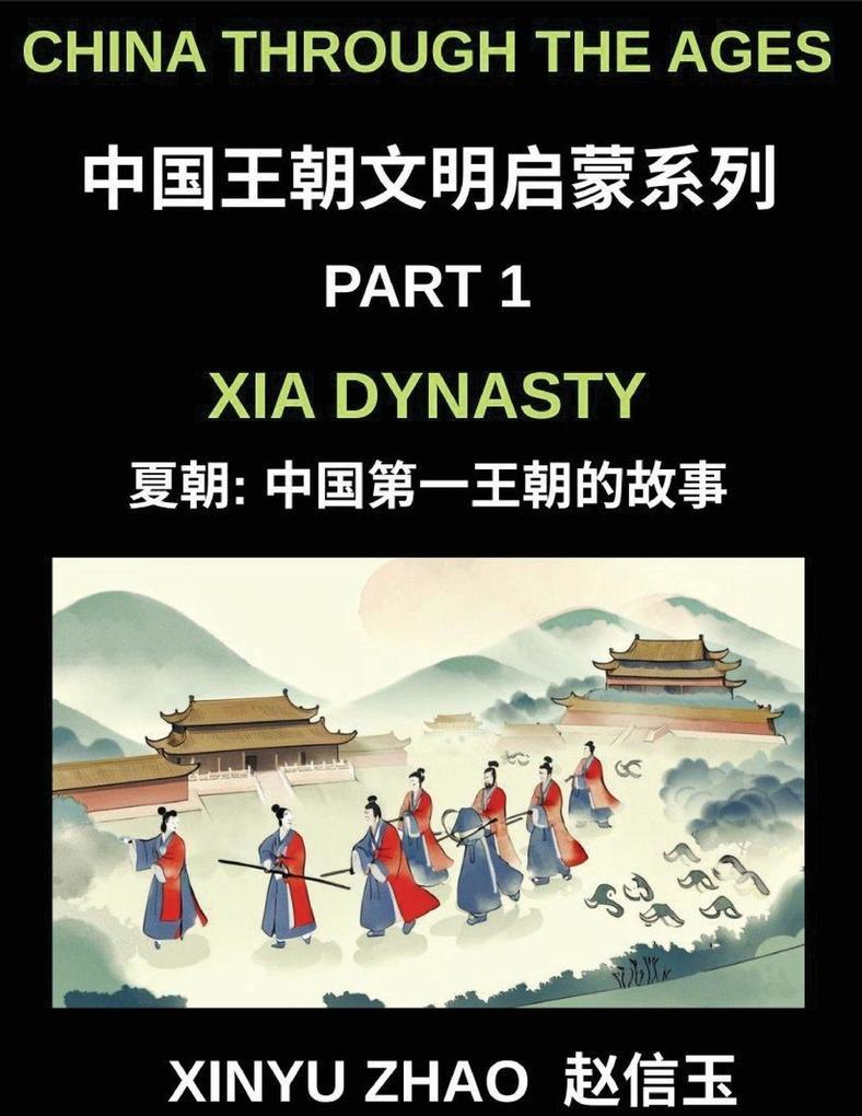 China Through the Ages (Part 1)- Xia Dynasty The First Kings of China A Beginner's Guide to Learn Ancient China's History with Simple Mandarin Stories and Cultural Foundations