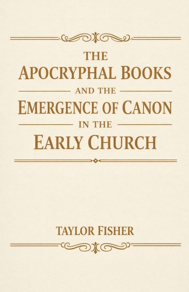 The Apocryphal Books and the Emergence of Canon in the Early Church